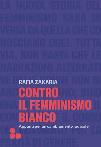Contro il femminismo bianco. Appunti per un cambiamento radicale - Rafia Zakaria - Libro ADD Editore 2023 | Libraccio.it