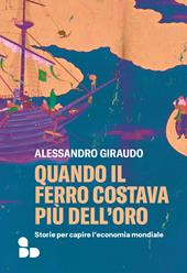 Quando il ferro costava più dell'oro. Storie per capire l'economia mondiale