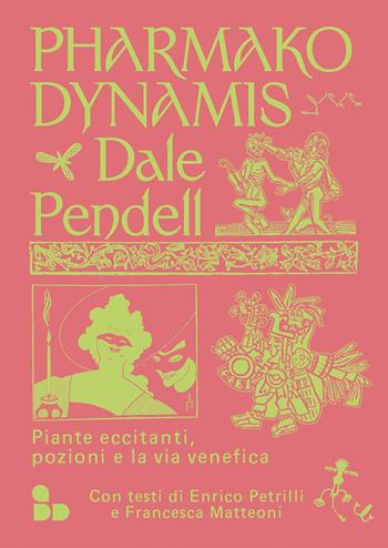 Pharmako. Dynamis. Piante eccitanti, pozioni e la via venefica - Dale Pendell - Libro ADD Editore 2023, Saggi | Libraccio.it