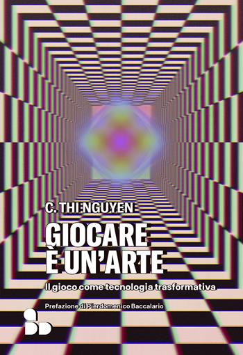 Giocare è un'arte. Il gioco come tecnologia trasformativa - C. Thi Nguyen - Libro ADD Editore 2023, Saggi | Libraccio.it