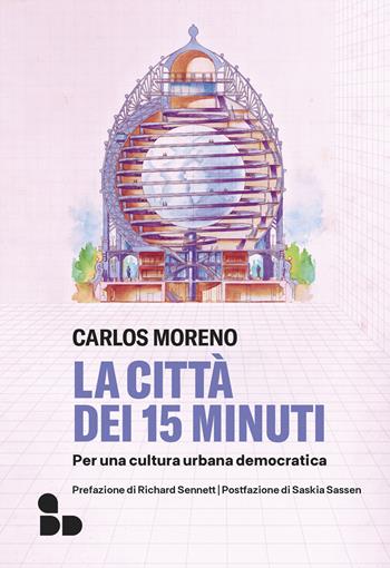La città dei 15 minuti. Per una cultura urbana democratica - Carlos Moreno - Libro ADD Editore 2024, Saggi | Libraccio.it
