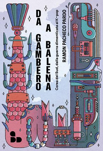 Da gambero a balena. Corea del Sud, dalla guerra dimenticata al K-pop - Ramon Pacheco Pardo - Libro ADD Editore 2024, Asia | Libraccio.it