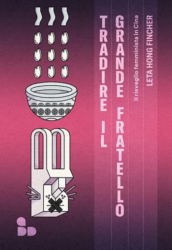 Tradire il Grande Fratello. Il risveglio femminista in Cina - Leta Hong Fincher - Libro ADD Editore 2024, Asia | Libraccio.it