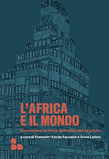 L'Africa e il mondo. Riannodare le storie dall'antichità al futuro  - Libro ADD Editore 2024, Saggi | Libraccio.it