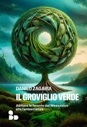 Il groviglio verde. Abitare le foreste dal Mesozoico alla fantascienza - Danilo Zagaria - Libro ADD Editore 2024 | Libraccio.it