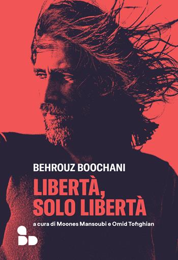 Libertà, solo libertà - Behrouz Boochani - Libro ADD Editore 2024, Saggi | Libraccio.it