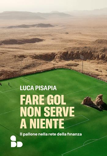 Fare gol non serve a niente. Il pallone nella rete della finanza - Luca Pisapia - Libro ADD Editore 2024, Sport | Libraccio.it