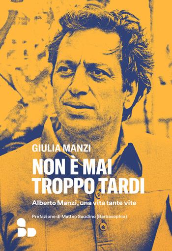 Non è mai troppo tardi. Alberto Manzi, una vita tante vite - Giulia Manzi - Libro ADD Editore 2024, Saggi | Libraccio.it