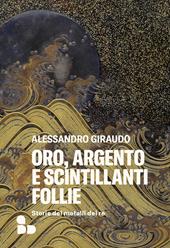  Oro, argento e scintillanti follie. Storie dei metalli dei re