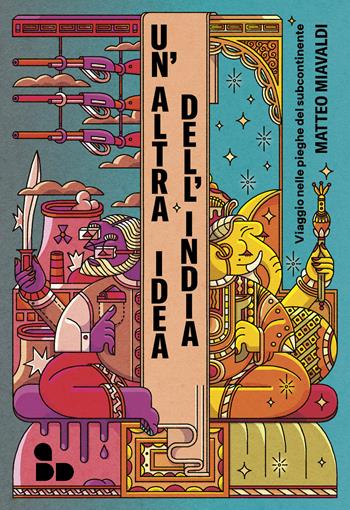 Un'altra idea dell'India. Viaggio nelle pieghe del subcontinente - Matteo Miavaldi - Libro ADD Editore 2025, Asia | Libraccio.it
