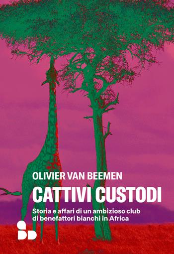Cattivi custodi. Storia e affari di un ambizioso club di benefattori bianchi in Africa - Olivier Van Bemeen - Libro ADD Editore 2025, Saggi | Libraccio.it
