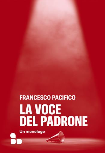 La voce del padrone. Un monologo - Francesco Pacifico - Libro ADD Editore 2025, Saggi | Libraccio.it