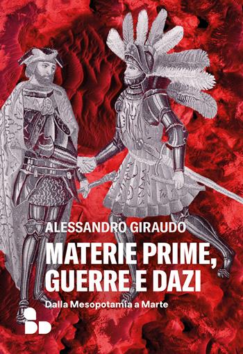 Materie prime, guerre e dazi. Dalla Mesopotamia a Marte - Alessandro Giraudo - Libro ADD Editore 2026, Saggi | Libraccio.it