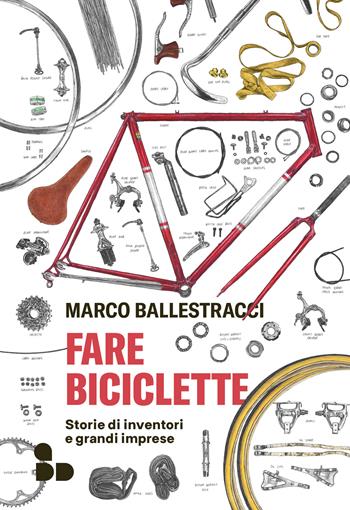 Fare biciclette. Storie di inventori e grandi imprese - Marco Ballestracci - Libro ADD Editore 2026, Sport | Libraccio.it