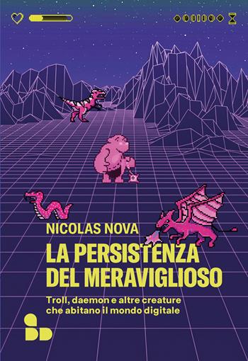 La persistenza del meraviglioso. Troll, daemon e altre creature che abitano il mondo digitale - Nicolas Nova - Libro ADD Editore 2026, Saggi | Libraccio.it