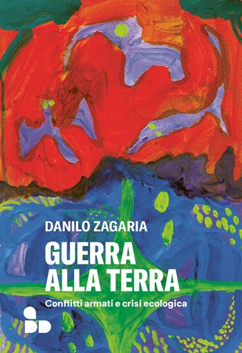 Guerra alla terra. Conflitti armati e crisi ecologica - Danilo Zagaria - Libro ADD Editore 2026, Saggi | Libraccio.it