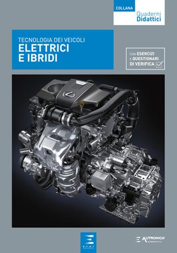 Tecnologia dei veicoli elettrici e ibridi. Con esercizi e questionari di verifica  - Libro Autronica 2017, Quaderni didattici | Libraccio.it