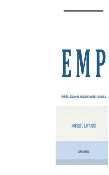 EMP. Mobilità sociale ed empowerment di comunità - Roberto Lavarini - Libro Lumi Edizioni Universitarie 2014 | Libraccio.it