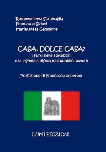 Casa, dolce casa? I furti nelle abitazioni e la legittima difesa (dai pubblici poteri) - Rosantonietta Scramaglia, Francesco Sidoti, Mariateresa Gammone - Libro Lumi Edizioni Universitarie 2020 | Libraccio.it