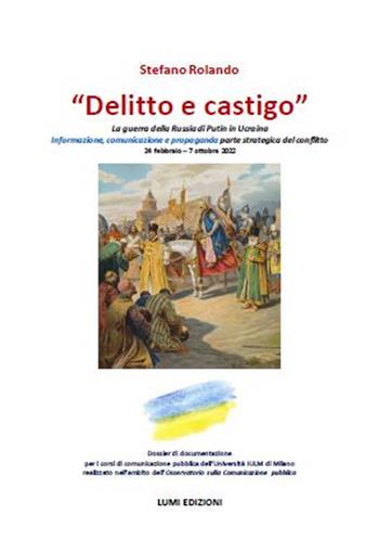 «Delitto e castigo». La guerra della Russia di Putin in Ucraina - Stefano Rolando - Libro Lumi Edizioni Universitarie 2022 | Libraccio.it