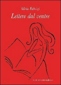 Lettere dal ventre - Silvia Fabrizi - Libro Gambini Editore 2012 | Libraccio.it
