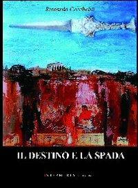 Il destino e la spada - Riccardo Cecchelin - Libro Gambini Editore 2012 | Libraccio.it