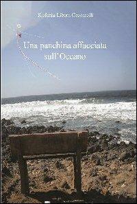 Una panchina affacciata sull'oceano - Libera S. Ceccarelli - Libro Gambini Editore 2013 | Libraccio.it
