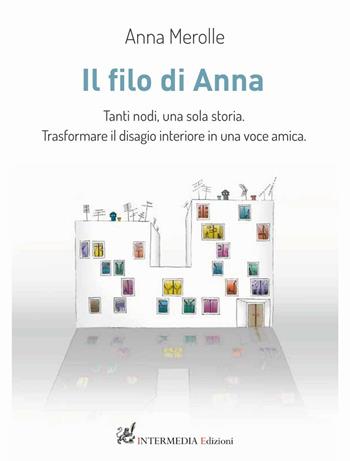 Il filo di Anna. Tanti nodi, una sola storia. Trasformare il disagio interiore in una voce amica - Anna Merolle - Libro Gambini Editore 2016 | Libraccio.it