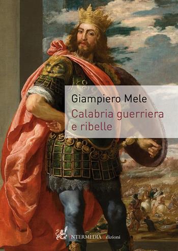 Calabria guerriera e ribelle - Giampiero Mele - Libro Gambini Editore 2017 | Libraccio.it