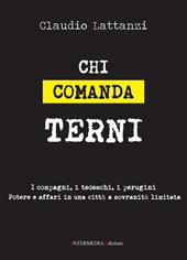 Chi comanda Terni. I compagni, i tedeschi, i perugini. Potere e affari in una città a sovranità limitata