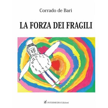 La forza dei fragili - Corrado De Bari - Libro Gambini Editore 2015 | Libraccio.it