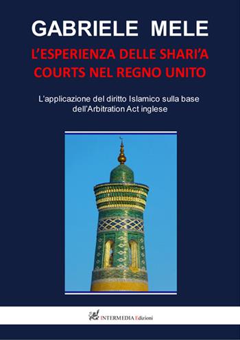 L' esperienza delle Shari'a courts nel Regno Unito. L'applicazione del diritto islamico sulla base dell'arbitration act inglese - Gabriele Mele - Libro Gambini Editore 2015 | Libraccio.it