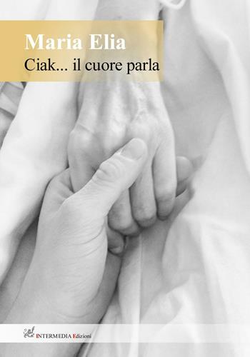 Ciak... Il cuore parla - Maria Elia - Libro Gambini Editore 2015 | Libraccio.it