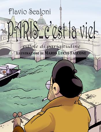 Paris... c'est la vie!. Pillole di parigitudine - Flavio Scaloni - Libro Gambini Editore 2015 | Libraccio.it