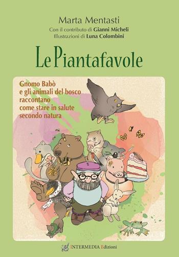 Le piantafavole. Gnomo Babò e gli animali del bosco raccontano come stare in salute secondo natura - Marta Mentasti - Libro Gambini Editore 2016, Bambini e ragazzi | Libraccio.it