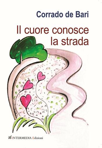 Il cuore conosce la strada - Corrado De Bari - Libro Gambini Editore 2016 | Libraccio.it