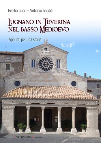 Lugnano in teverina nel basso medioevo. Appunti per una storia - Emilio Lucci, Antonio Santilli - Libro Gambini Editore 2017 | Libraccio.it