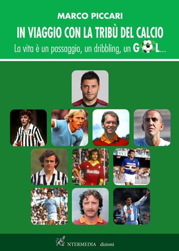 In viaggio con la tribù del calcio. La vita è un passaggio, un dribbling, un gol - Marco Piccari - Libro Gambini Editore 2017 | Libraccio.it