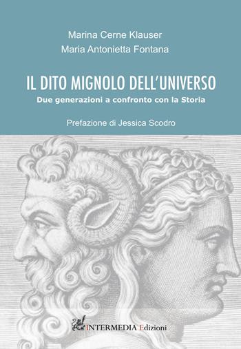 Il dito mignolo dell'universo. Due generazioni a confronto con la Storia - Marina Cerne Klauser, Maria Antonietta Fontana - Libro Gambini Editore 2019 | Libraccio.it