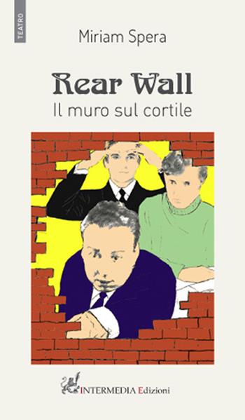 Rear wall. Il muro sul cortile - Miriam Spera - Libro Gambini Editore 2018, Teatro | Libraccio.it