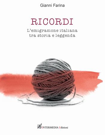 Ricordi. L'emigrazione italiana tra storia e leggenda - Gianni Farina - Libro Gambini Editore 2020 | Libraccio.it