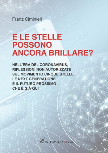 E le stelle possono ancora brillare? Nell’era del coronavirus, riflessioni non autorizzate sul Movimento Cinque Stelle, le Next Generations e il futuro prossimo che è già qui - Franz Ciminieri - Libro Gambini Editore 2020 | Libraccio.it