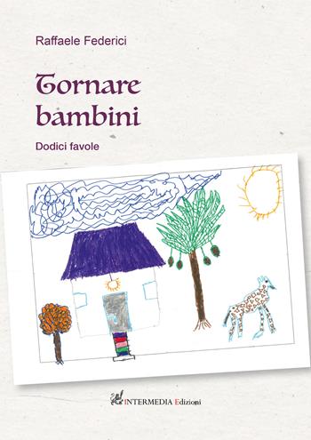 Tornare bambini. Dodici favole - Raffaele Federici - Libro Gambini Editore 2020 | Libraccio.it
