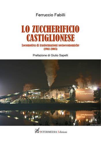 Lo zuccherificio castiglionese. Locomotiva di trasformazioni socieconomiche (1961-2005) - Ferruccio Fabilli - Libro Gambini Editore 2021 | Libraccio.it