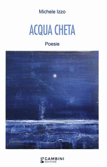 Acqua cheta - Michele Izzo - Libro Gambini Editore 2021 | Libraccio.it