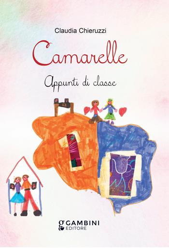 Camarelle. Appunti di classe - Claudia Chieruzzi - Libro Gambini Editore 2021 | Libraccio.it