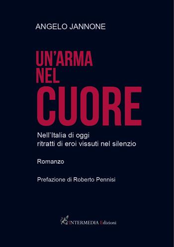 Un' arma nel cuore. Nell'Italia di oggi ritratti di eroi vissuti nel silenzio - Angelo Jannone - Libro Gambini Editore 2021 | Libraccio.it