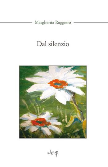 Dal silenzio - Margherita Ruggiero - Libro CLEUP 2013, Poesia | Libraccio.it