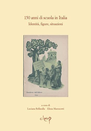 150 anni di scuola in Italia. Identità, figure, situazioni  - Libro CLEUP 2013, Società di politica, educazione, storia | Libraccio.it