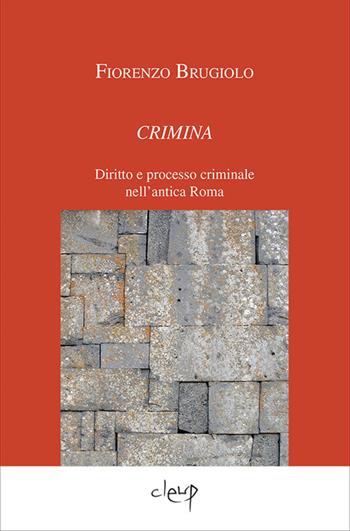 Crimina. Diritto e processo criminale nell'antica Roma - Fiorenzo Brugiolo - Libro CLEUP 2013, Scienze giuridiche | Libraccio.it